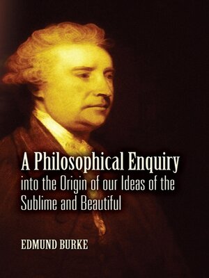 A Philosophical Enquiry into the Origin of our Ideas of the Sublime and Beautiful - ebook